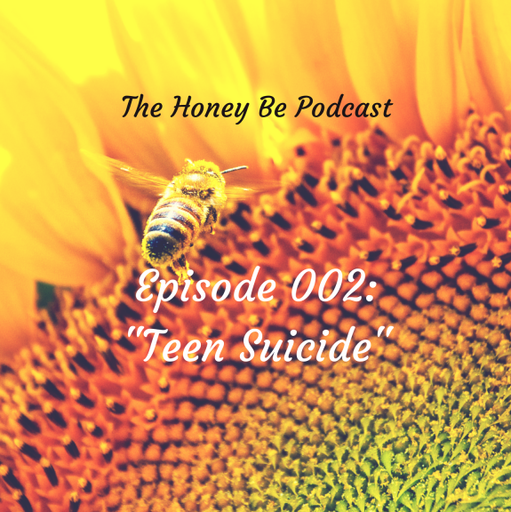 You are currently viewing The Honey Be Podcast – Episode 002: “Teen Suicide”